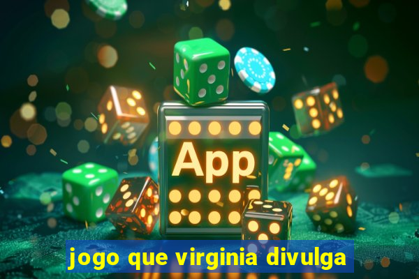 jogo que virginia divulga